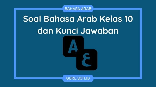 Soal Bahasa Arab Kelas 10 Semester 1 dan Kunci Jawaban