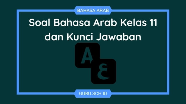 Soal Bahasa Arab Kelas 11 dan Kunci Jawaban