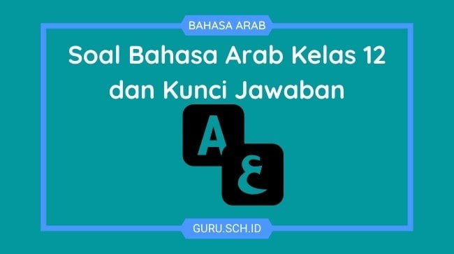 soal bahasa arab kelas 12 dan kunci jawaban