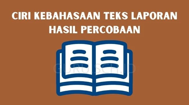 ciri kebahasaan teks laporan hasil percobaan