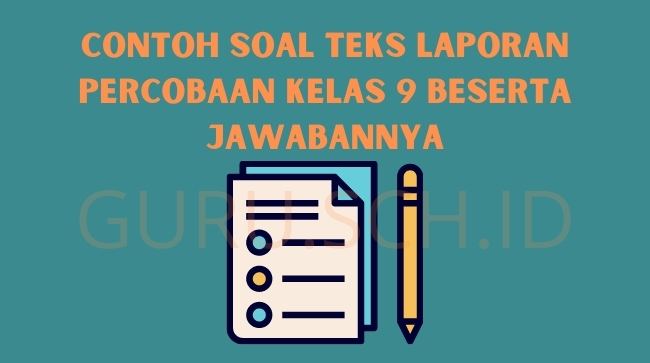 contoh soal teks laporan percobaan kelas 9 beserta jawabannya